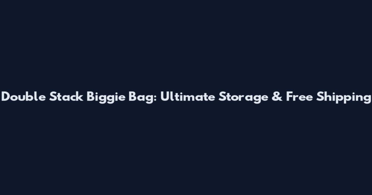 Double Stack Biggie Bag: Ultimate Storage & Free Shipping