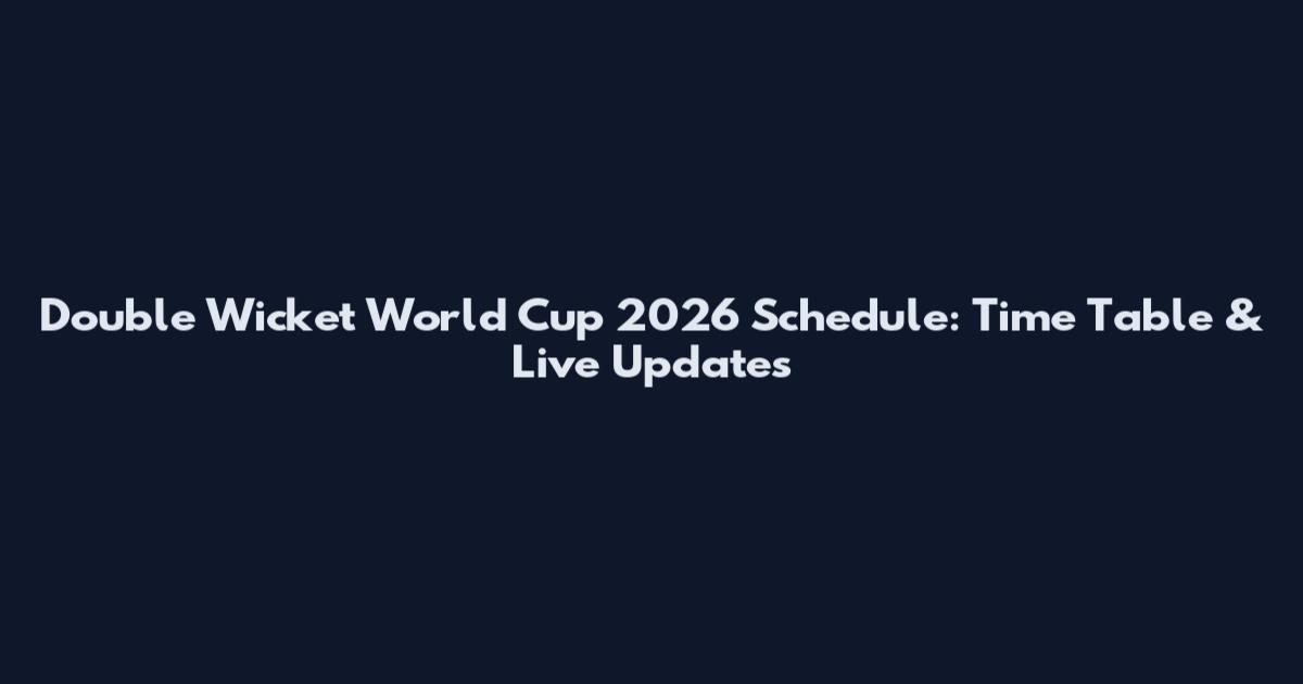 Double Wicket World Cup 2026 Schedule: Time Table & Live Updates