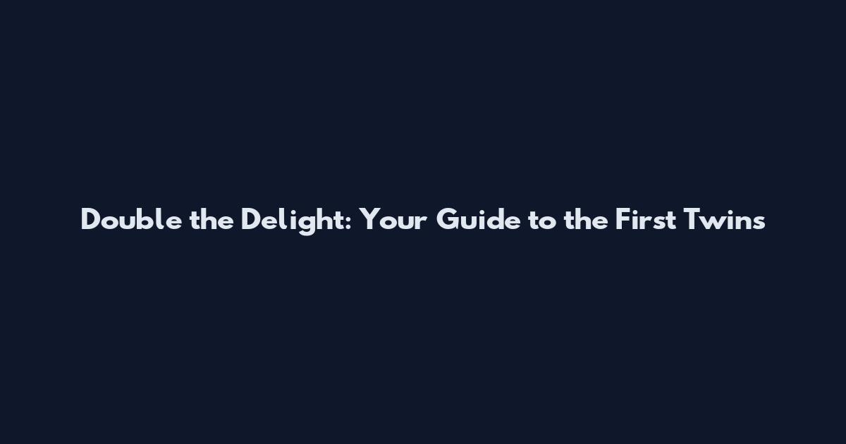 Double the Delight: Your Guide to the First Twins