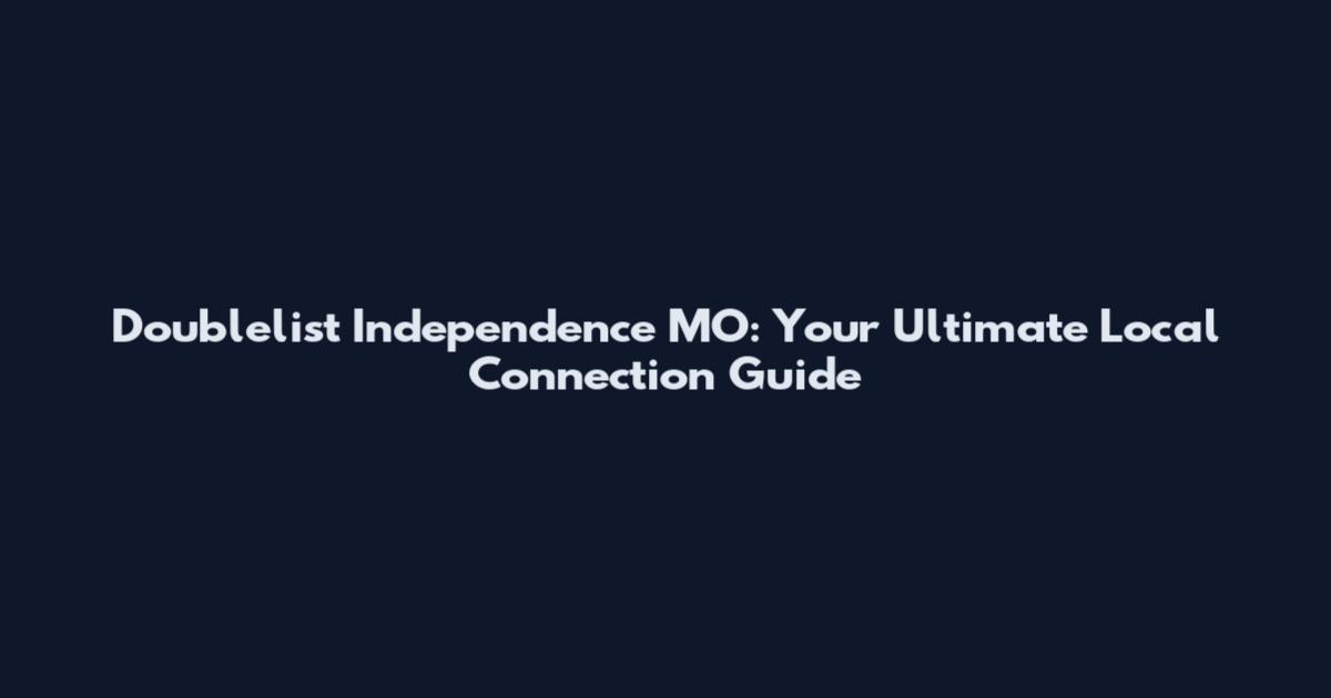 Doublelist Independence MO: Your Ultimate Local Connection Guide