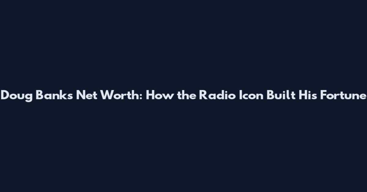Doug Banks Net Worth: How the Radio Icon Built His Fortune
