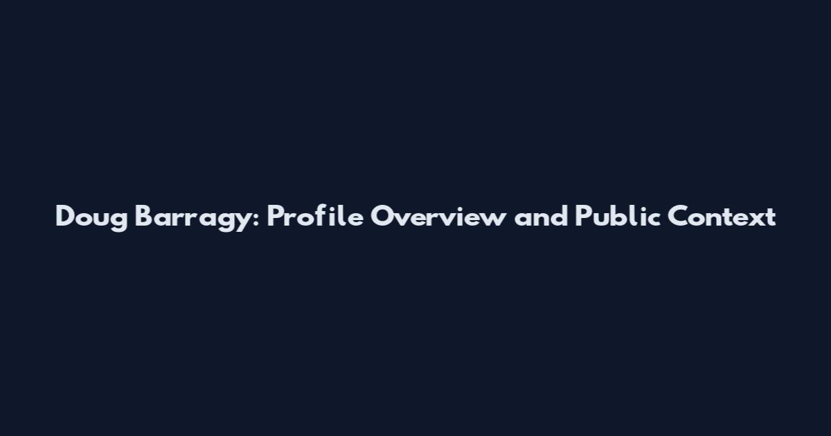 Doug Barragy: Profile Overview and Public Context