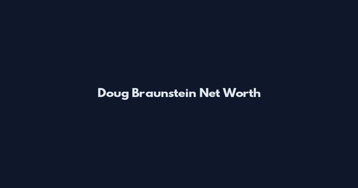 Doug Braunstein Net Worth