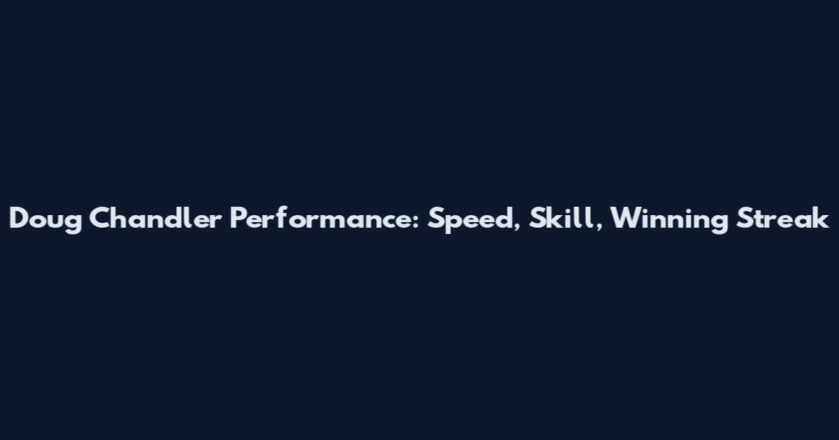 Doug Chandler Performance: Speed, Skill, Winning Streak