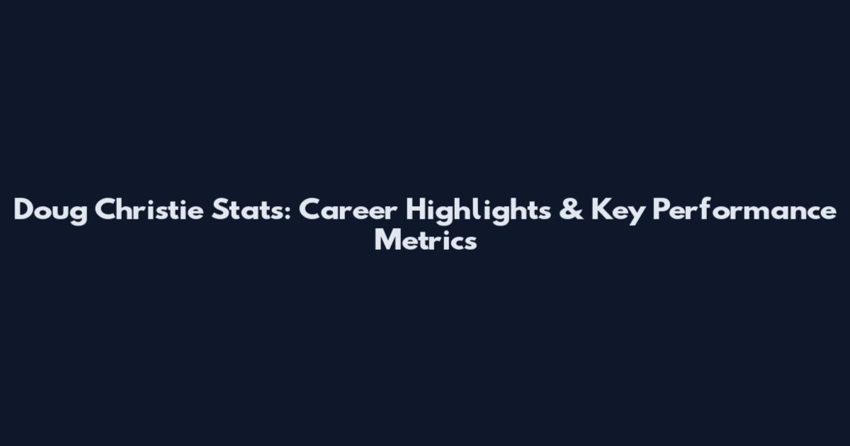 Doug Christie Stats: Career Highlights & Key Performance Metrics