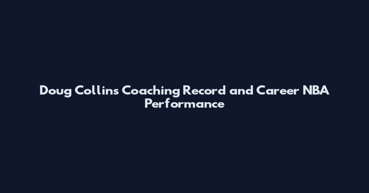 Doug Collins Coaching Record and Career NBA Performance