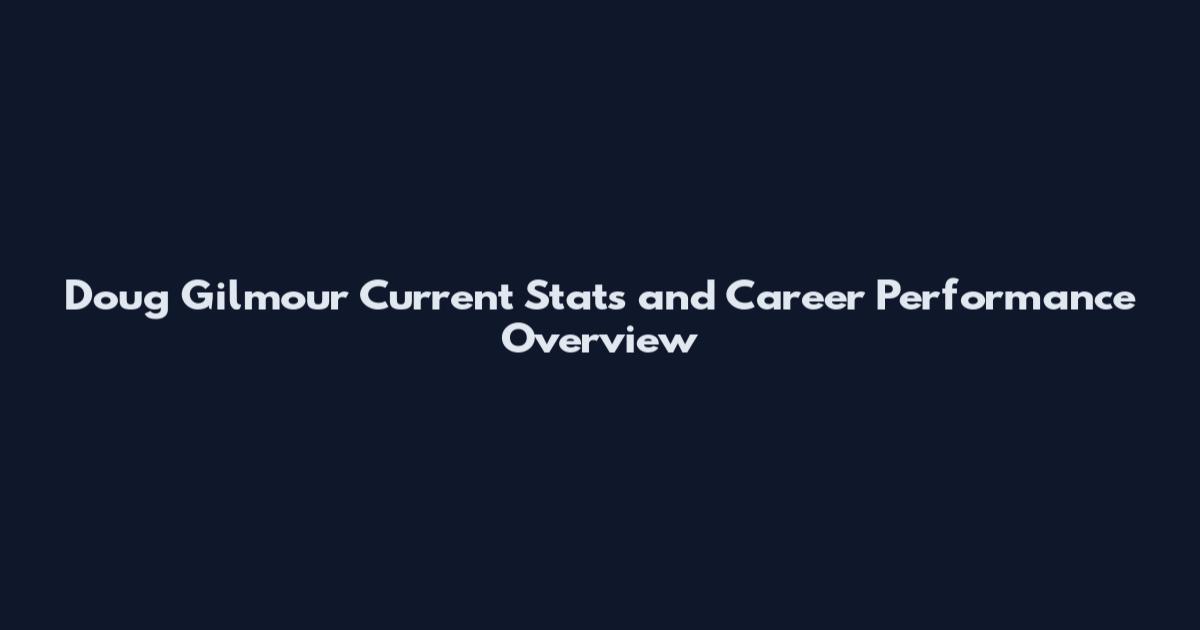 Doug Gilmour Current Stats and Career Performance Overview