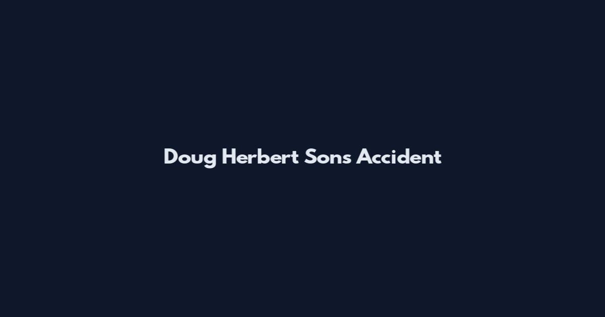 Doug Herbert Sons Accident
