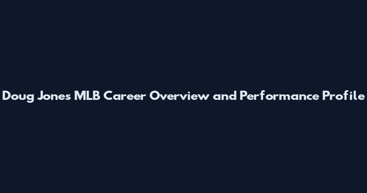Doug Jones MLB Career Overview and Performance Profile