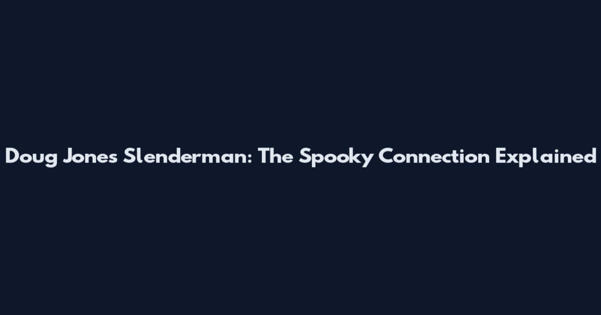 Doug Jones Slenderman: The Spooky Connection Explained