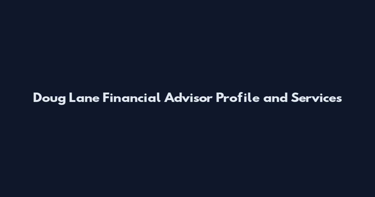 Doug Lane Financial Advisor Profile and Services