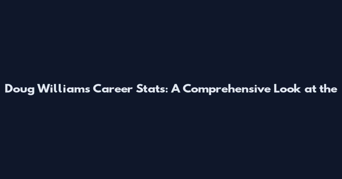 Doug Williams Career Stats: A Comprehensive Look at the