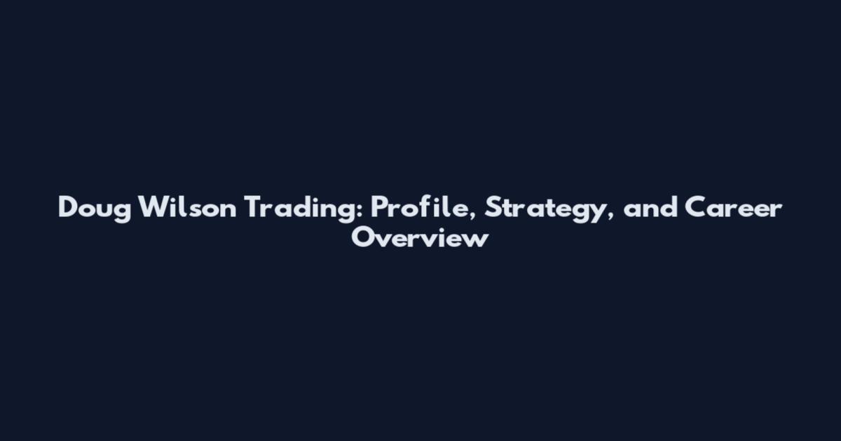 Doug Wilson Trading: Profile, Strategy, and Career Overview