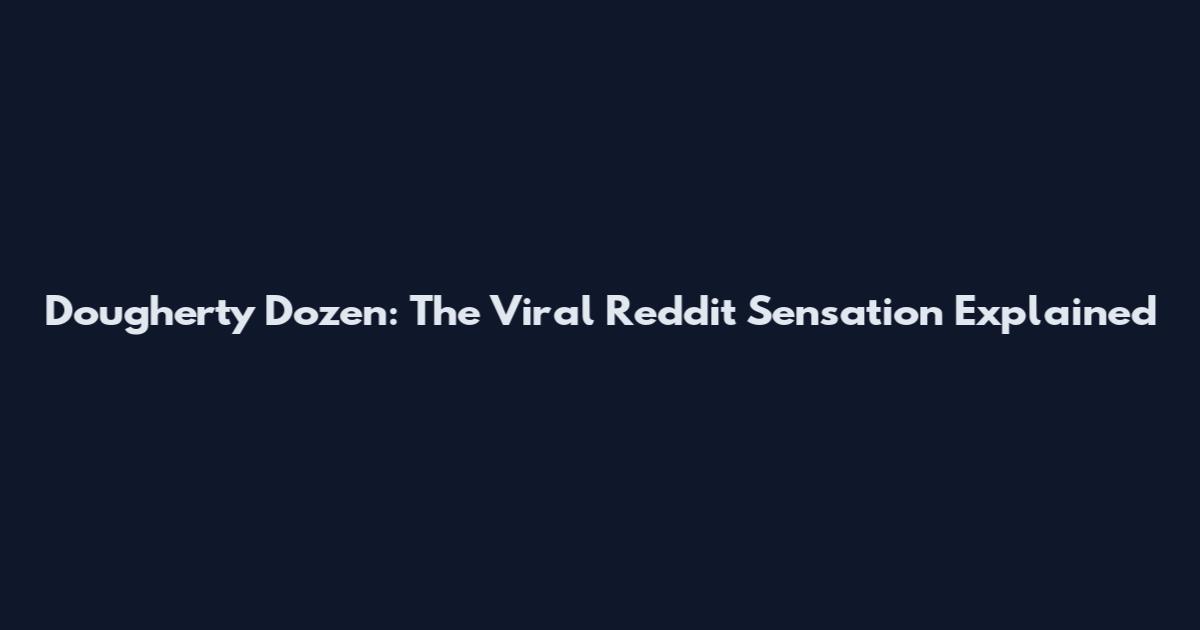 Dougherty Dozen: The Viral Reddit Sensation Explained