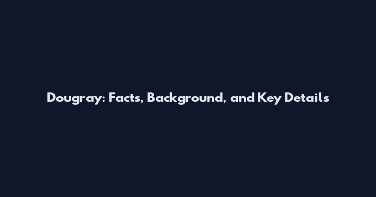 Dougray: Facts, Background, and Key Details