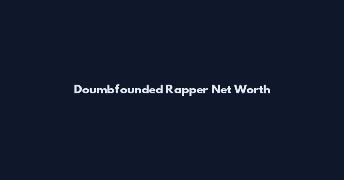 Doumbfounded Rapper Net Worth