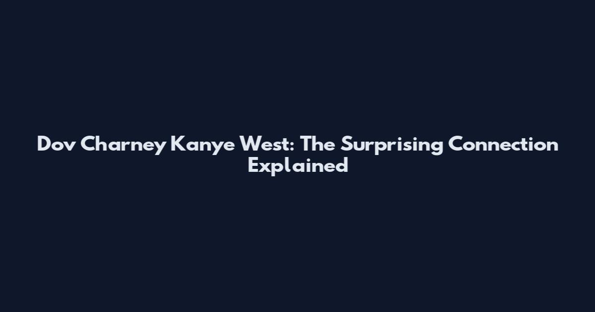 Dov Charney Kanye West: The Surprising Connection Explained