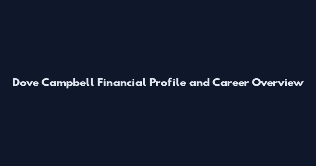 Dove Campbell Financial Profile and Career Overview