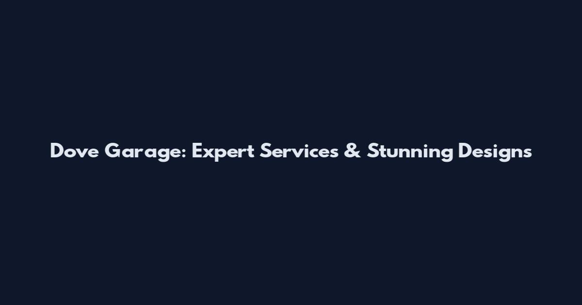 Dove Garage: Expert Services & Stunning Designs