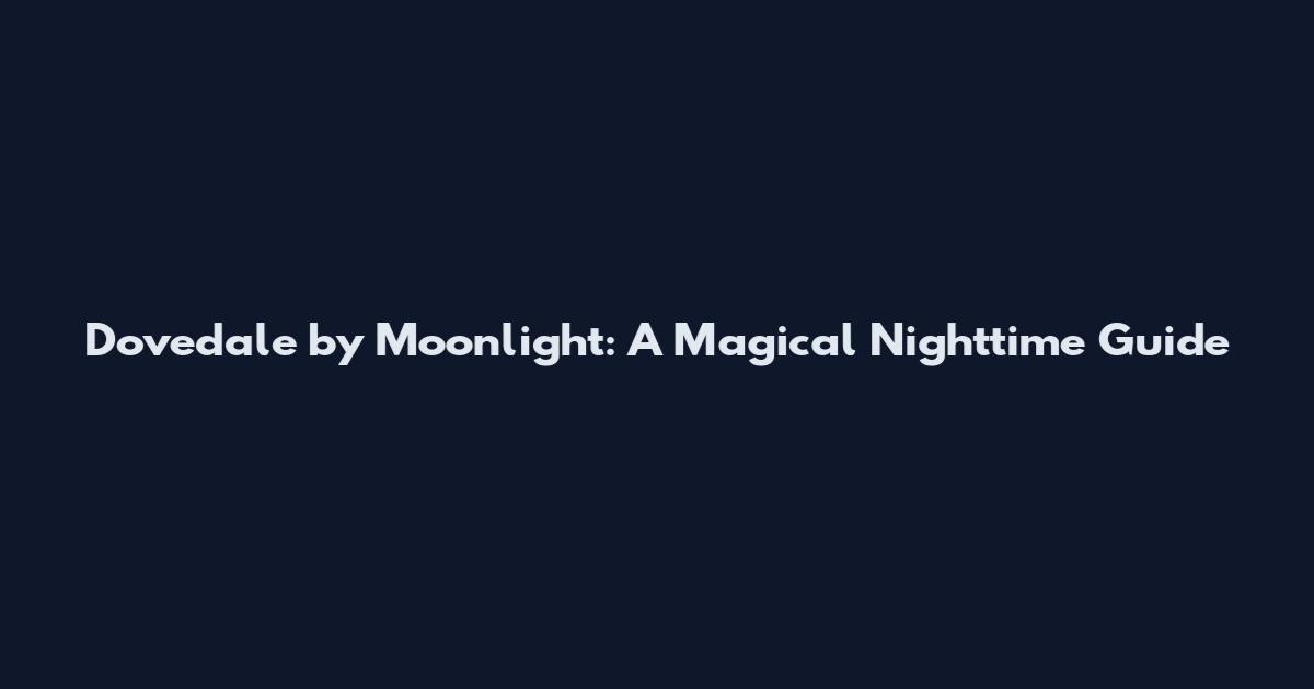 Dovedale by Moonlight: A Magical Nighttime Guide