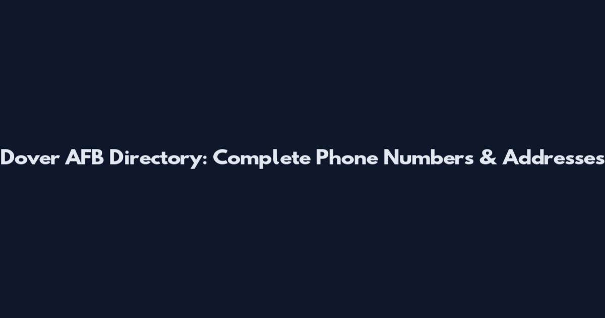 Dover AFB Directory: Complete Phone Numbers & Addresses