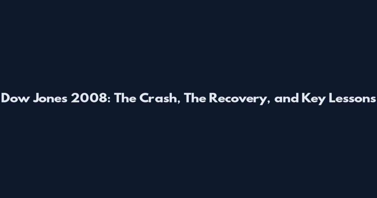 Dow Jones 2008: The Crash, The Recovery, and Key Lessons
