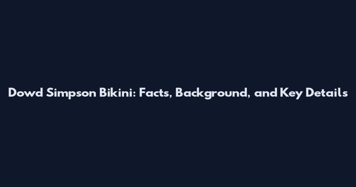 Dowd Simpson Bikini: Facts, Background, and Key Details