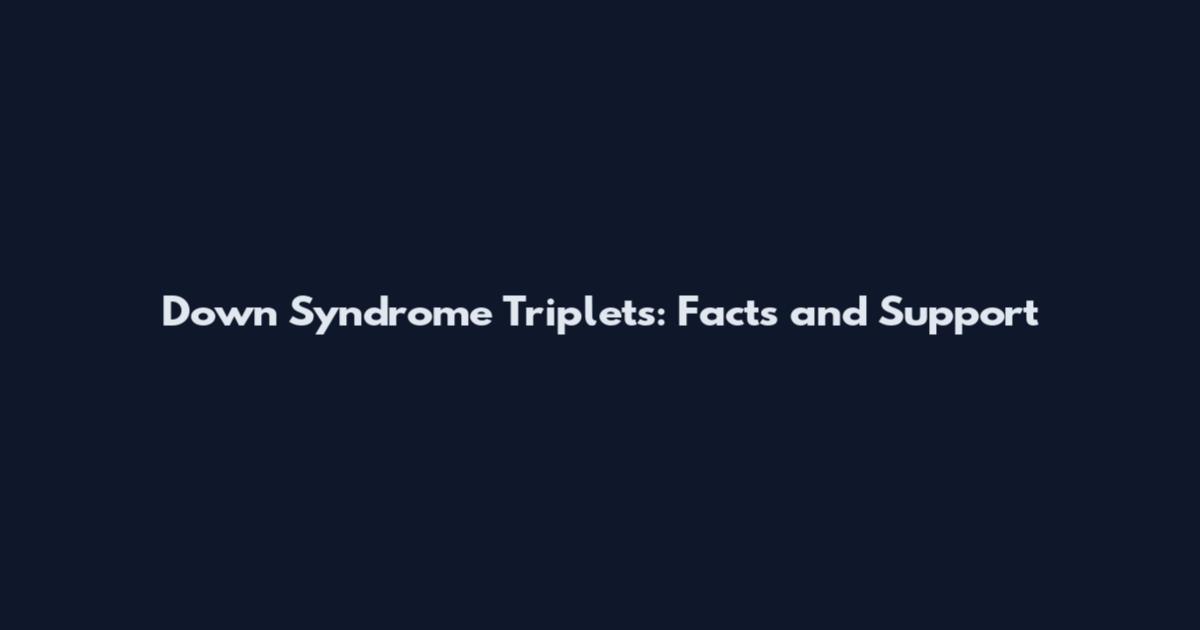Down Syndrome Triplets: Facts and Support