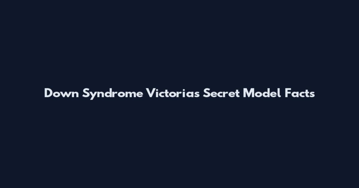 Down Syndrome Victoria's Secret Model Facts