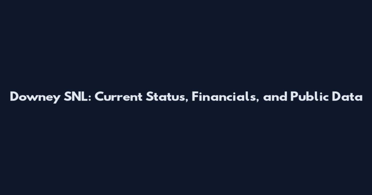 Downey SNL: Current Status, Financials, and Public Data