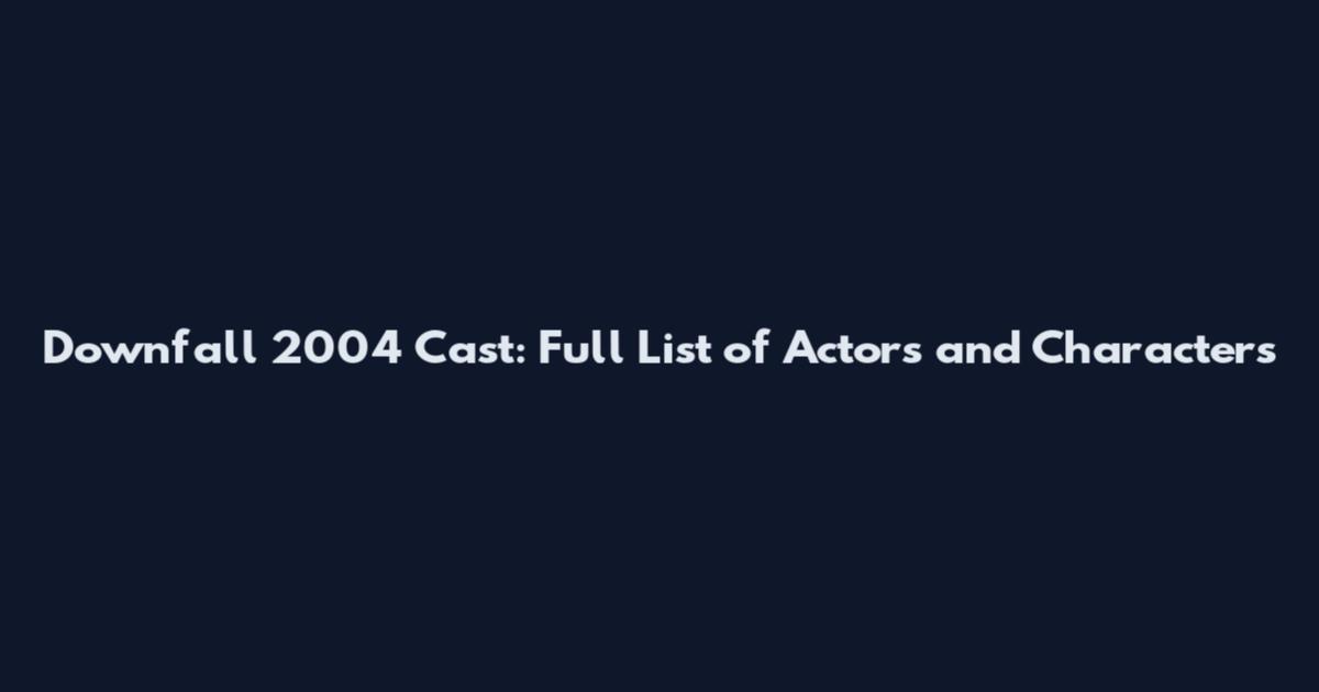 Downfall 2004 Cast: Full List of Actors and Characters