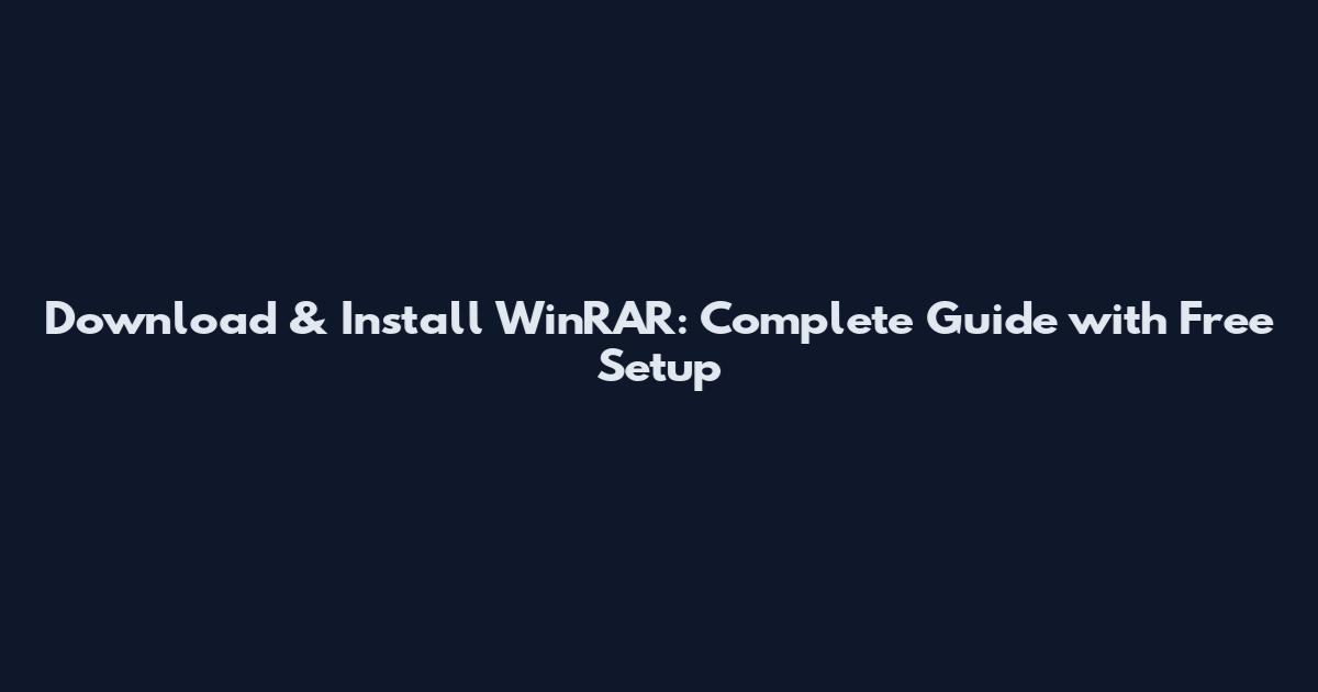 Download & Install WinRAR: Complete Guide with Free Setup
