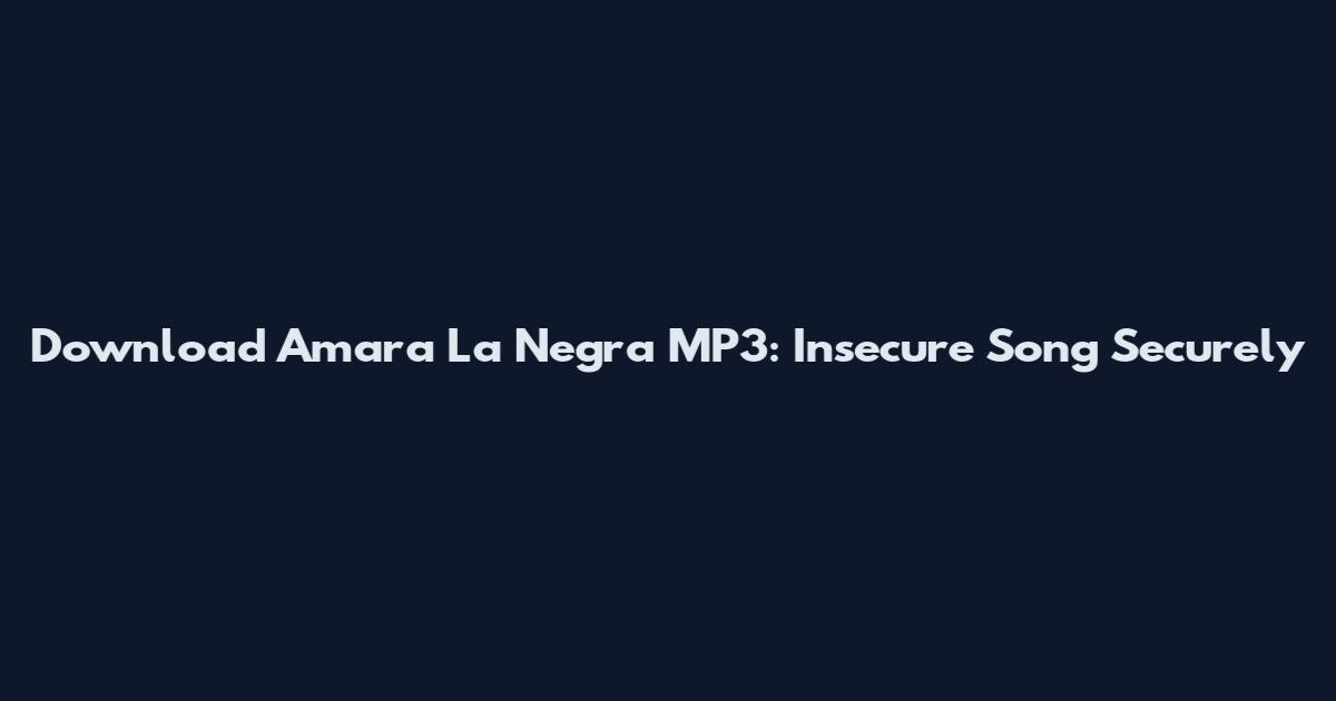 Download Amara La Negra MP3: Insecure Song Securely