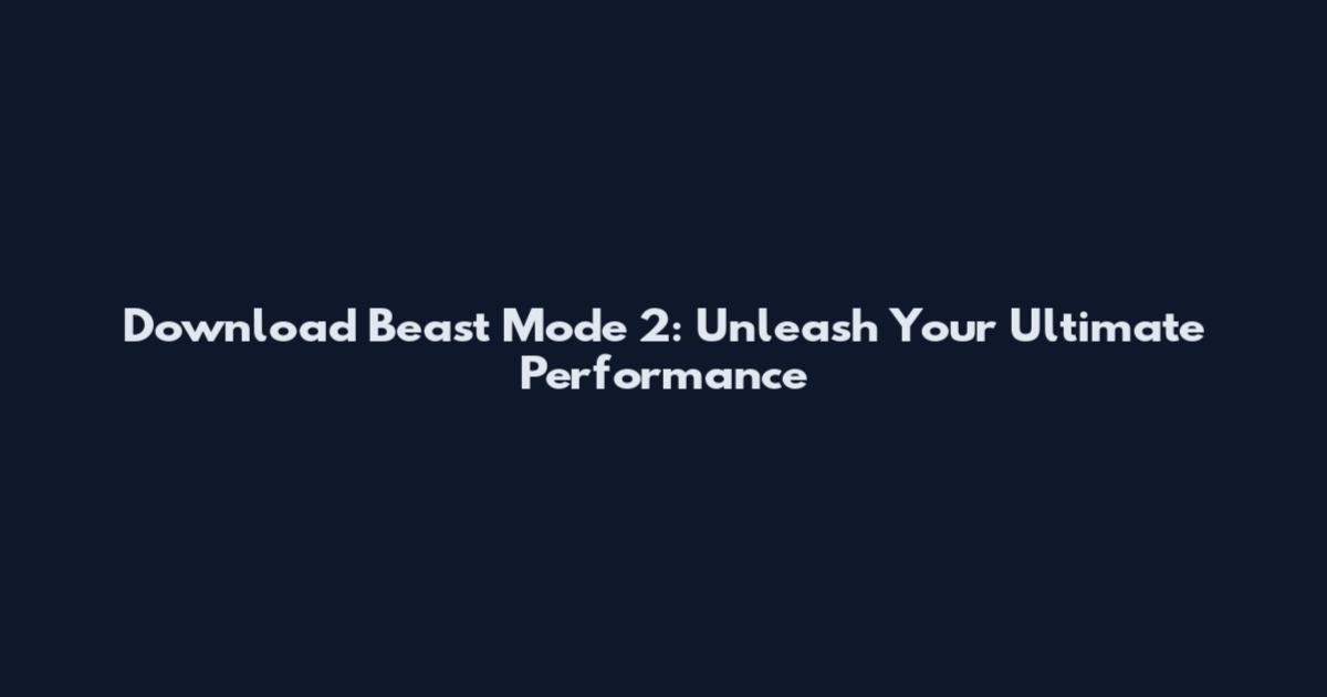 Download Beast Mode 2: Unleash Your Ultimate Performance