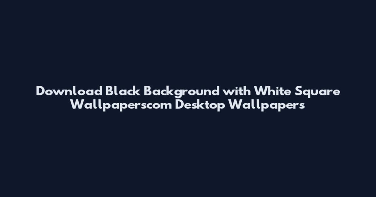 Download Black Background with White Square Wallpaperscom Desktop Wallpapers