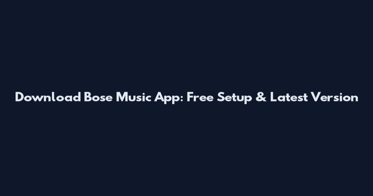 Download Bose Music App: Free Setup & Latest Version