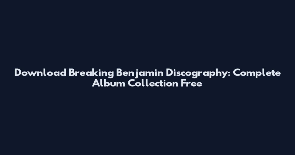 Download Breaking Benjamin Discography: Complete Album Collection Free