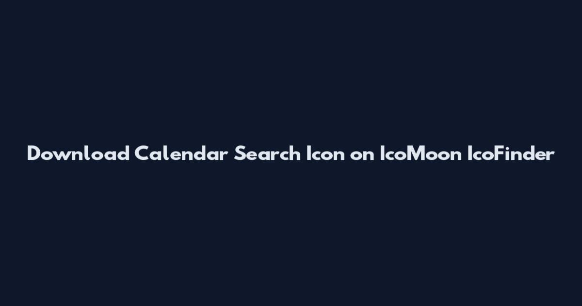 Download Calendar Search Icon on IcoMoon IcoFinder