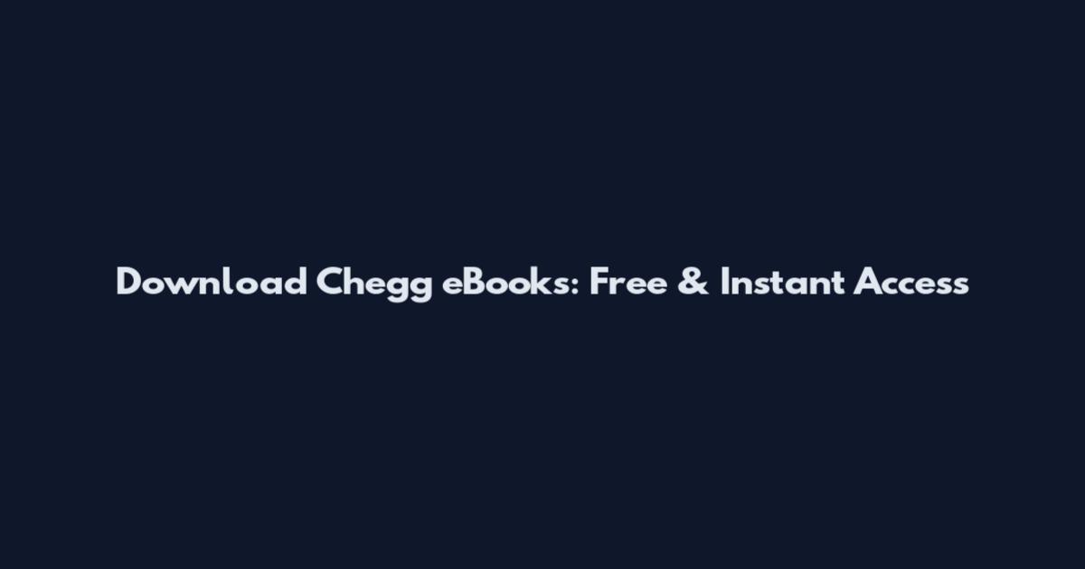 Download Chegg eBooks: Free & Instant Access
