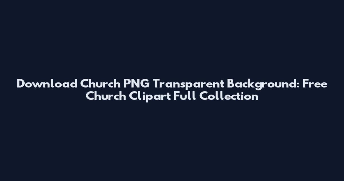 Download Church PNG Transparent Background: Free Church Clipart Full Collection