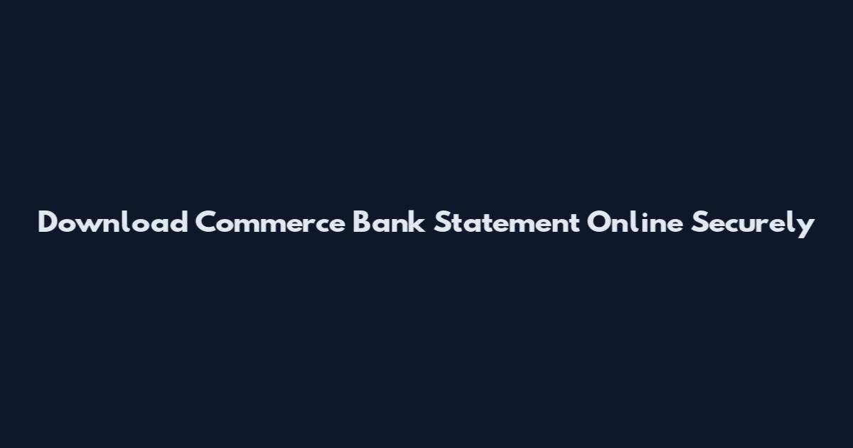 Download Commerce Bank Statement Online Securely