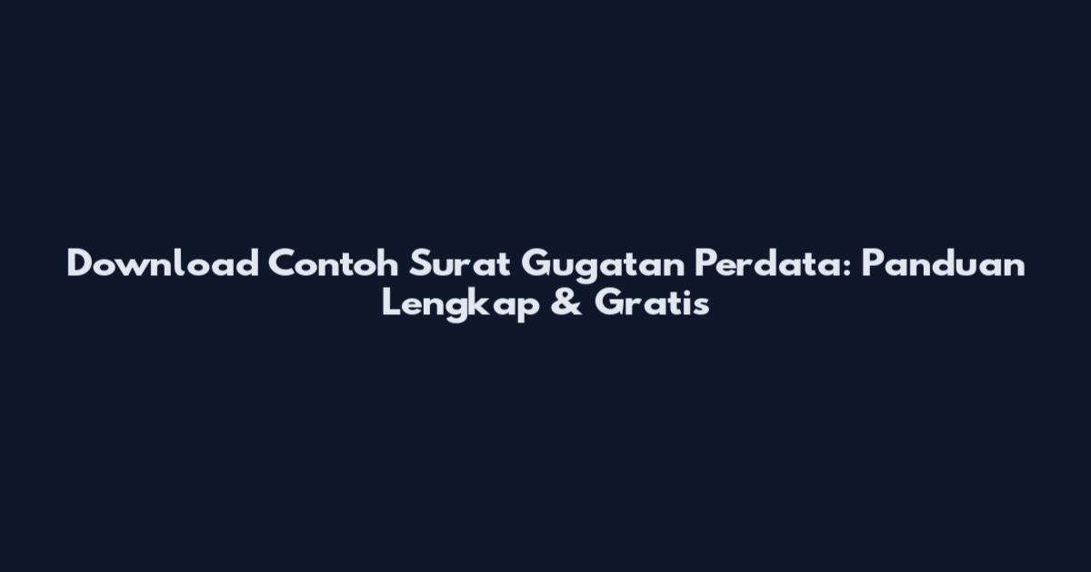 Download Contoh Surat Gugatan Perdata: Panduan Lengkap & Gratis