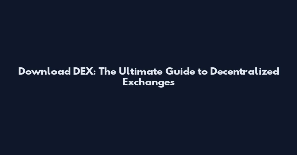 Download DEX: The Ultimate Guide to Decentralized Exchanges