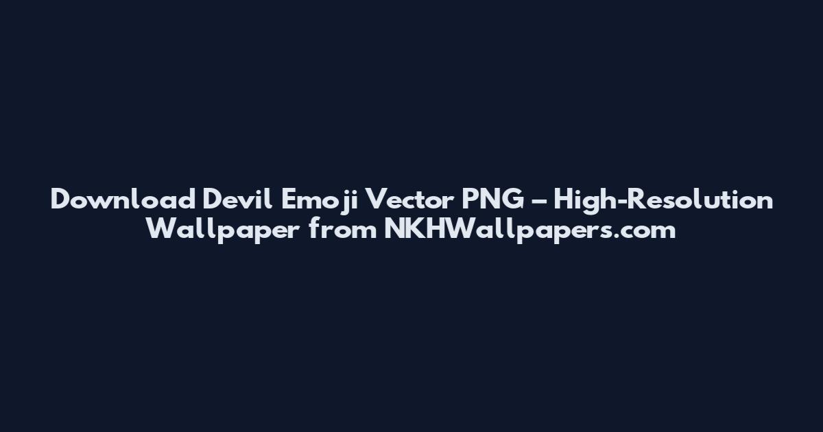 Download Devil Emoji Vector PNG – High-Resolution Wallpaper from NKHWallpapers.com