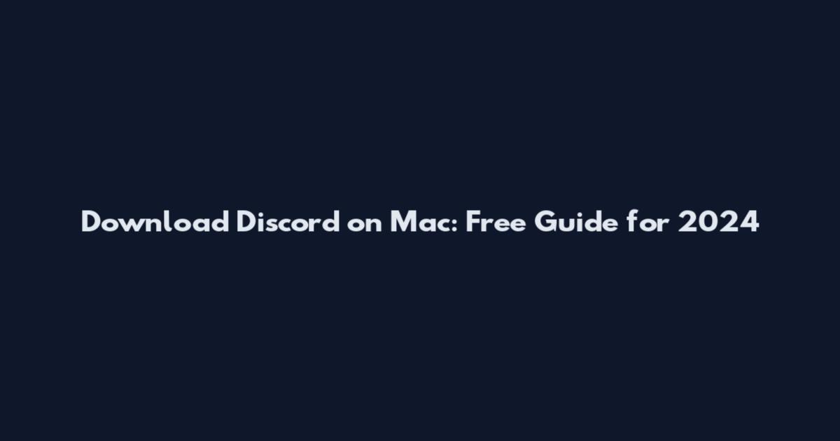 Download Discord on Mac: Free Guide for 2024