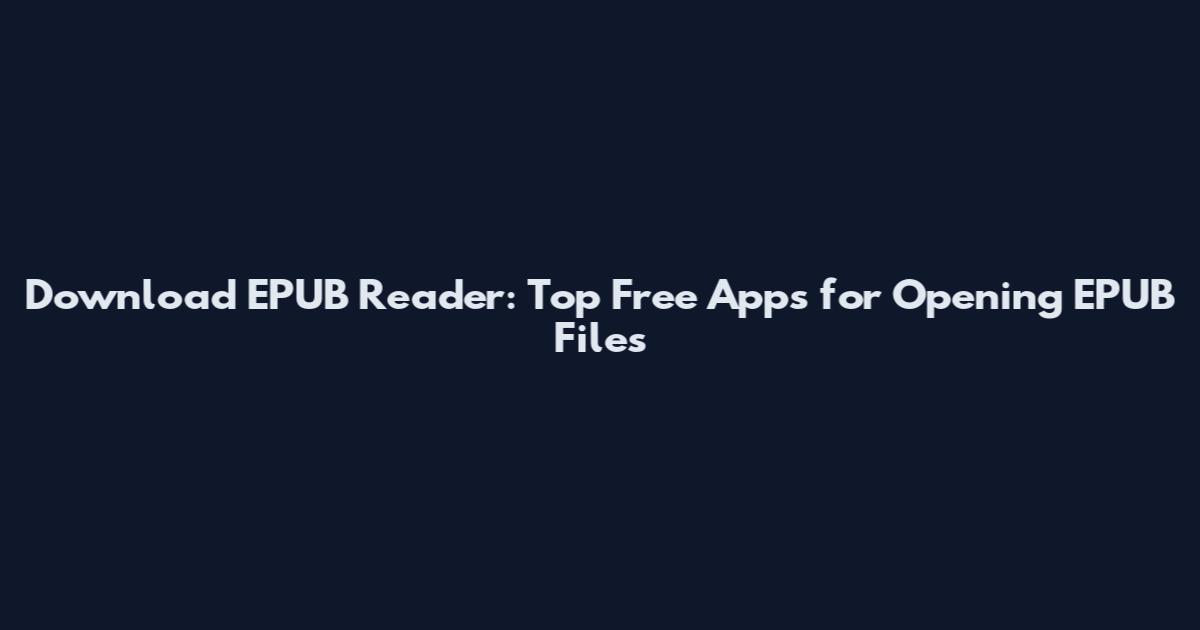 Download EPUB Reader: Top Free Apps for Opening EPUB Files