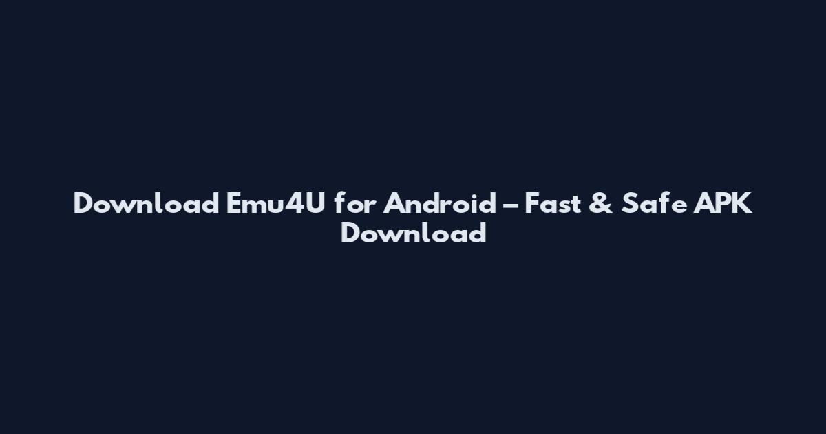 Download Emu4U for Android – Fast & Safe APK Download