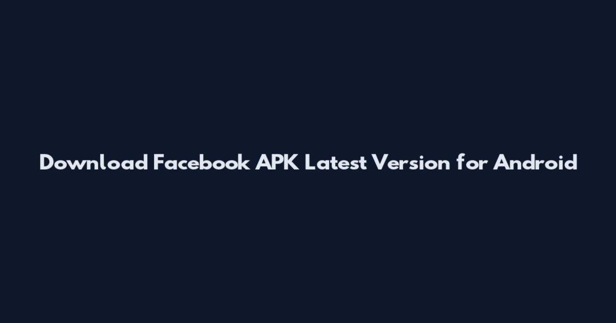 Download Facebook APK Latest Version for Android