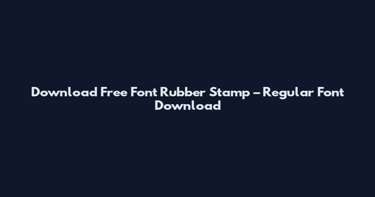 Download Free Font Rubber Stamp – Regular Font Download