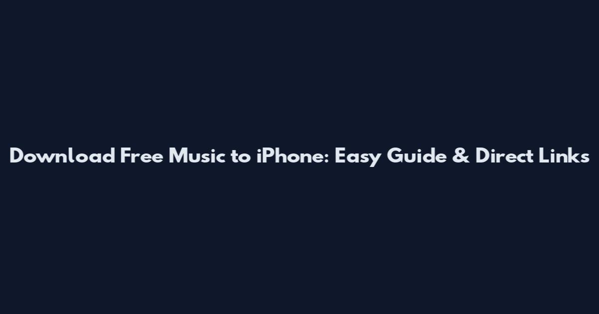 Download Free Music to iPhone: Easy Guide & Direct Links